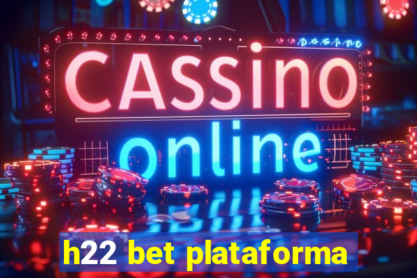 h22 bet plataforma